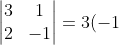 \begin{vmatrix}3&1\\2&-1\end{vmatrix} = 3(-1) - (1)(2) = -3 - 2 = -5